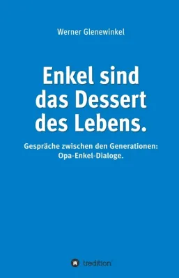 Bild: Enkel sind das Dessert des Lebens - Gespräche zwischen den Generationen: Opa-Enkel-Dialoge