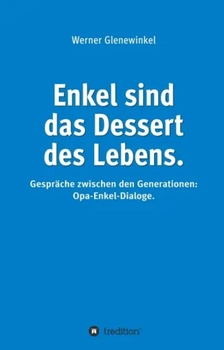 Bild: Enkel sind das Dessert des Lebens - Gespräche zwischen den Generationen: Opa-Enkel-Dialoge