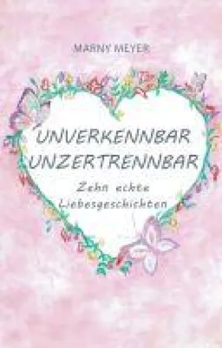 Bild: Unverkennbar Unzertrennbar - Zehn echte Liebesgeschichten