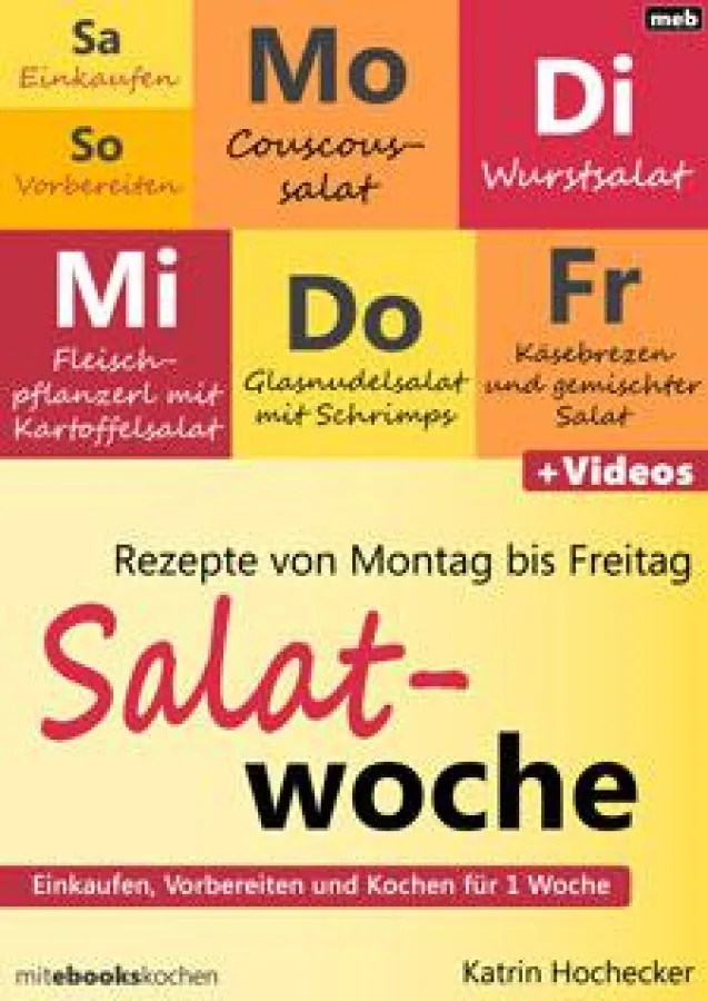 Einkaufen, Vorbereiten und Kochen für 1 Woche: Rezepte von Montag bis Freitag, Salatwoche