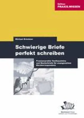 Bild: Schwierige Briefe perfekt schreiben - Praxiserprobte Textbausteine und Musterbriefe für unangenehme Bürokorrespondenz