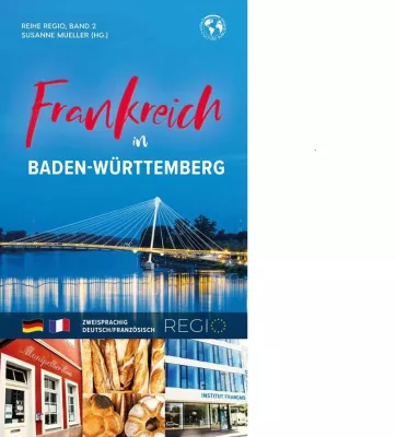 Frankreich in Baden-Württemberg – informationsreiches Kompendium einer lebhaften Beziehung Bild: Frankreich in Baden-Württemberg – informationsreiches Kompendium einer lebhaften Beziehung