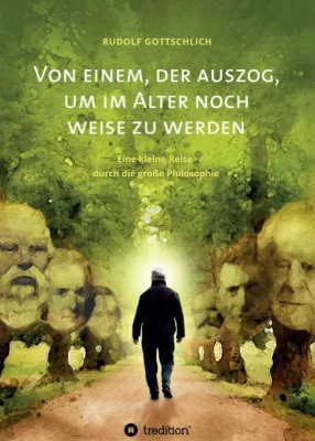 Bild: Von einem, der auszog, um im Alter noch weise zu werden - Philosophischer Erlebnisbericht