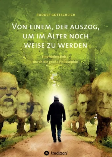 Bild: Von einem, der auszog, um im Alter noch weise zu werden - Philosophischer Erlebnisbericht