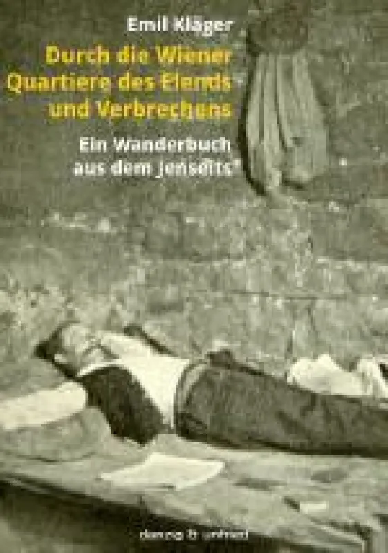 Emil Kläger erkundete 1908 den Wiener Untergrund. Sein Buch ist nun in einem Neudruck wieder erhältlich.