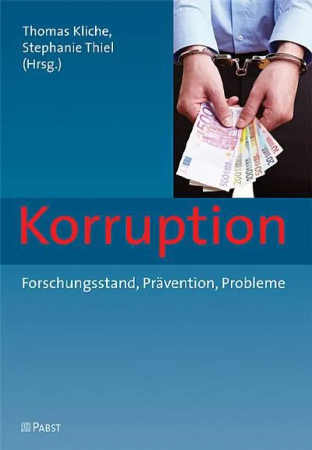 Thomas Kliche, Stephanie Thiel (Hrsg.) Korruption - Forschungsstand, Prävention, Probleme