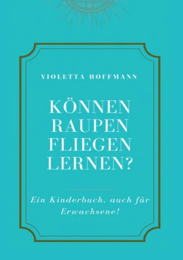 Bild: Können Raupen fliegen lernen? - Ein empathisches Kinderbuch