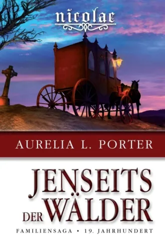 Bild: Nicolae - Jenseits der Wälder: Band 3 der Familiensaga aus dem 19. Jahrhundert