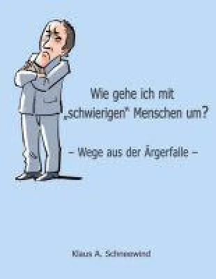 Bild: Wie gehe ich mit "schwierigen" Menschen um? - Ratgeber zeigt Wege aus der "Ärgerfalle"