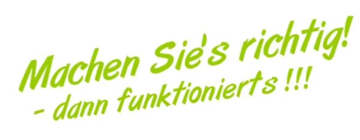 Machen Sie's richtig - dann funktioniert's!