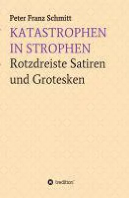 Bild: Katastrophen in Strophen - rotzfreche Satiren und Grotesken