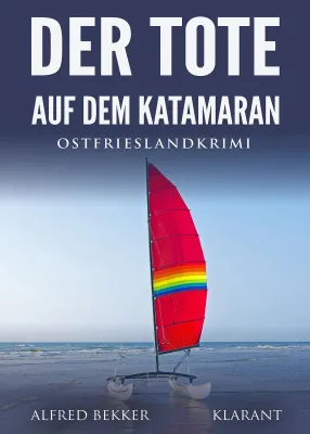 Neuerscheinung: Ostfrieslandkrimi "Der Tote auf dem Katamaran" von Alfred Bekker im Klarant Verlag Bild: Neuerscheinung: Ostfrieslandkrimi "Der Tote auf dem Katamaran" von Alfred Bekker im Klarant Verlag