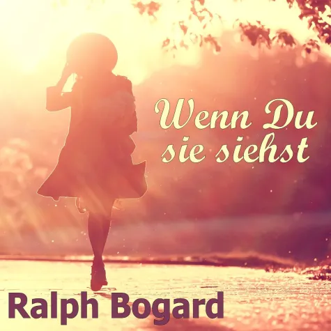 Bild: WENN DU SIE SIEHST - der neue Song von Ralph Bogard