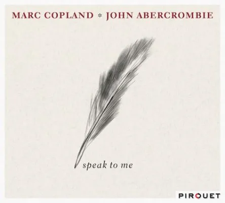 Out Now-Marc Copland/John Abercrombie: Speak to Me VÖ 16.9.2011 (Pirouet/Edel:Kultur) Bild: Out Now-Marc Copland/John Abercrombie: Speak to Me VÖ 16.9.2011 (Pirouet/Edel:Kultur)