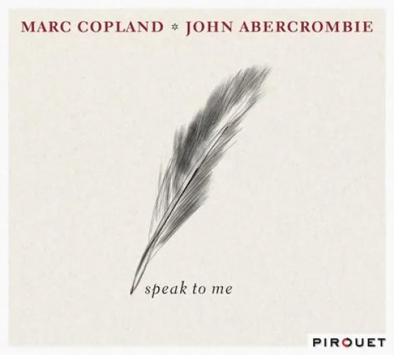Bild: Out Now-Marc Copland/John Abercrombie: Speak to Me VÖ 16.9.2011 (Pirouet/Edel:Kultur)
