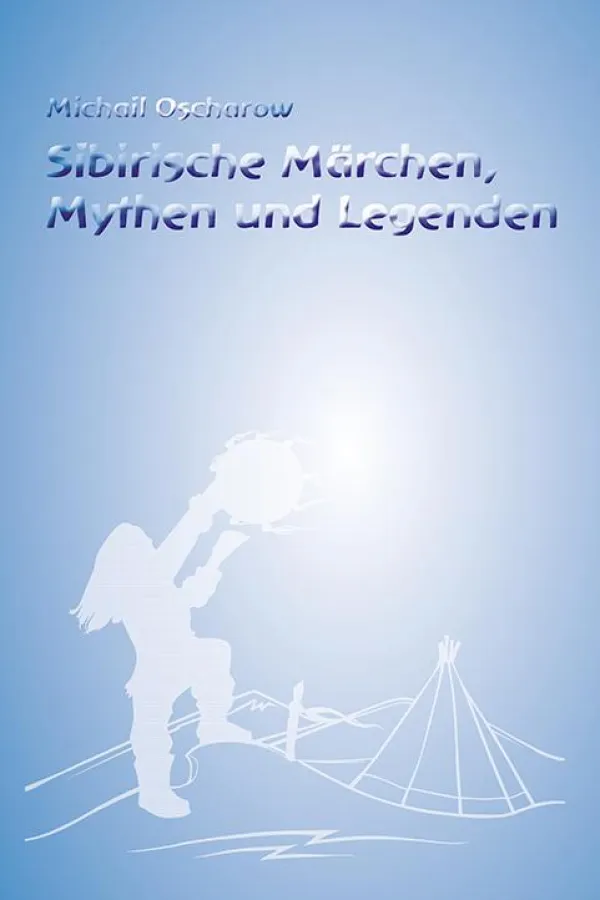 Sibirische Märchen, Mythen und Legenden. Edition Liaunigg 2011