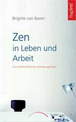 Neuerscheinung - Zen in Leben und Arbeit - Von Achtsamkeit bis Zeitmanagement Bild: Neuerscheinung - Zen in Leben und Arbeit - Von Achtsamkeit bis Zeitmanagement