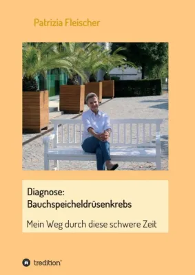 Diagnose: Bauchspeicheldrüsenkrebs - Autobiografischer Gesundheits-Bericht Bild: Diagnose: Bauchspeicheldrüsenkrebs - Autobiografischer Gesundheits-Bericht