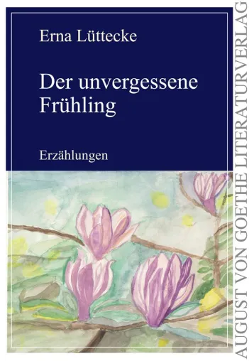 Bild: Die Frankfurter Verlagsgruppe präsentiert Erna Lütteckes Erzählband „Der unvergessene Frühling“