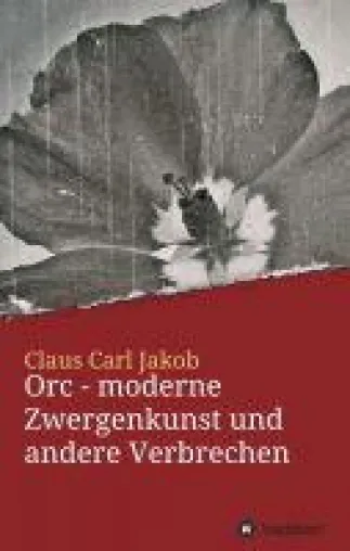 Bild: Orc - moderne Zwergenkunst und andere Verbrechen - Eine ungewöhnliche und amüsante Kriminalerzählung