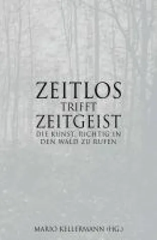 Zeitlos trifft Zeitgeist - oder die Kunst, richtig in den Wald zu rufen Bild: Zeitlos trifft Zeitgeist - oder die Kunst, richtig in den Wald zu rufen