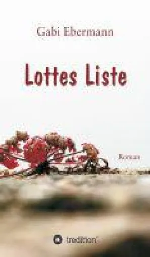 Lottes Liste - fesselnder Roman rund um eine Freundschaft und den Träumen im Leben Bild: Lottes Liste - fesselnder Roman rund um eine Freundschaft und den Träumen im Leben