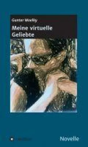 Meine virtuelle Geliebte - eine Novelle über die Bedeutung von Geld, Liebe und Spiritualität Bild: Meine virtuelle Geliebte - eine Novelle über die Bedeutung von Geld, Liebe und Spiritualität