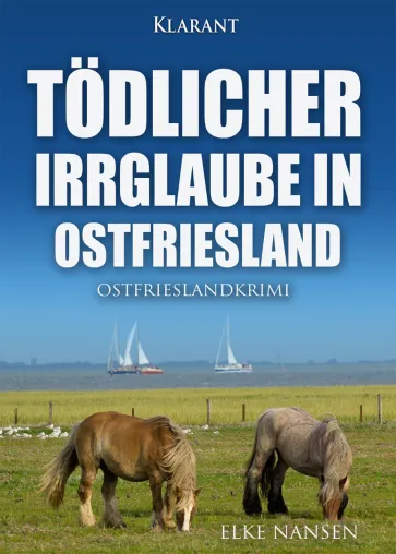 Neuerscheinung: Ostfrieslandkrimi "Tödlicher Irrglaube in Ostfriesland" von Elke Nansen im Klarant Verlag Bild: Neuerscheinung: Ostfrieslandkrimi "Tödlicher Irrglaube in Ostfriesland" von Elke Nansen im Klarant Verlag