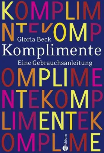 Komplimente - Eine Gebrauchsanleitung - von Gloria Beck Bild: Komplimente - Eine Gebrauchsanleitung - von Gloria Beck