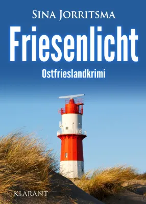 Bild: Neuerscheinung: Ostfrieslandkrimi "Friesenlicht" von Sina Jorritsma im Klarant Verlag