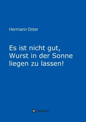 Bild: Es ist nicht gut, Wurst in der Sonne liegen zu lassen! - Satirische Betrachtungen