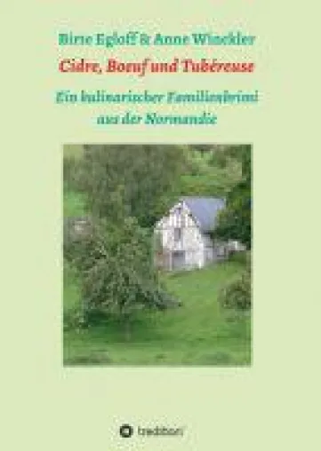 Cidre, Boeuf und Tubéreuse - ein kulinarischer Familienkrimi entführt in die Normandie Bild: Cidre, Boeuf und Tubéreuse - ein kulinarischer Familienkrimi entführt in die Normandie