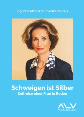 Bild: Neues Buch von Ingrid Gräfin zu Solms-Wildenfels: Schweigen ist Silber – Zeitreise einer Frau in Reden