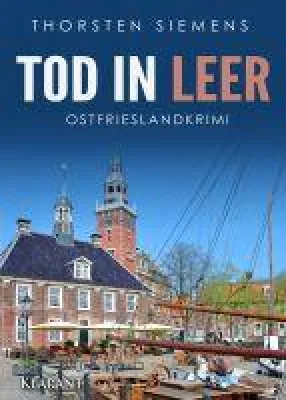 Bild: Neuerscheinung: Ostfrieslandkrimi "Tod in Leer" von Thorsten Siemens im Klarant Verlag