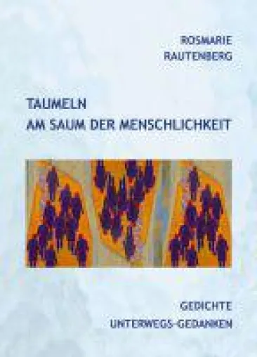 Taumeln am Saum der Menschlichkeit - Gedichte erzählen von Licht und Schatten des Lebens Bild: Taumeln am Saum der Menschlichkeit - Gedichte erzählen von Licht und Schatten des Lebens