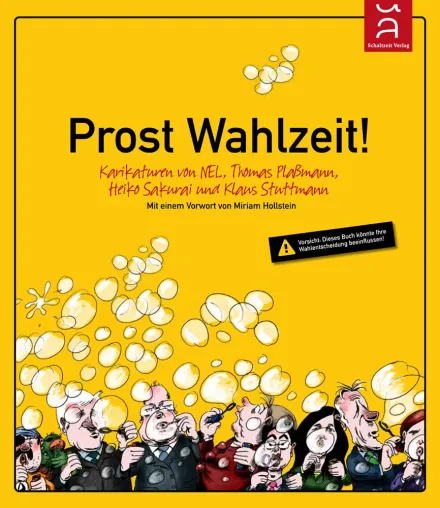 Neuerscheinung: Prost Wahlzeit! - Wahlkampf-Karikaturenband (Schaltzeit) Bild: Neuerscheinung: Prost Wahlzeit! - Wahlkampf-Karikaturenband (Schaltzeit)