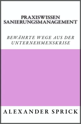 Bild: Neuerscheinung: „Praxiswissen Sanierungsmanagement: Bewährte Wege aus der Unternehmenskrise“