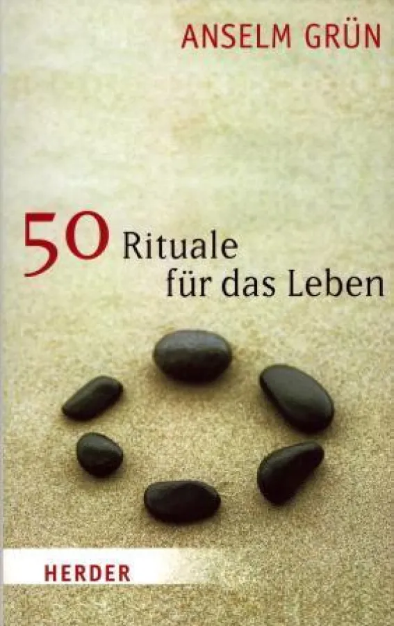 Amselm Grün: »50 Rituale für das Leben«, Herder Verlag Freiburg 2008