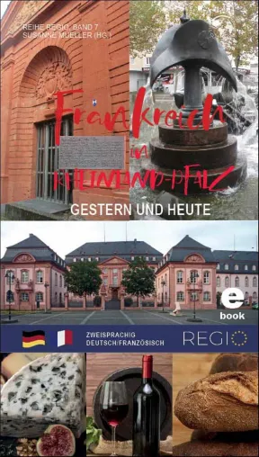 Frankreich in Rheinland-Pfalz – Gestern und heute. Ein Handbuch für Wirtschaft, Handel und Kultur Bild: Frankreich in Rheinland-Pfalz – Gestern und heute. Ein Handbuch für Wirtschaft, Handel und Kultur