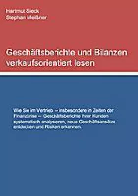 Geschäftsberichte und Bilanzen verkaufsorientiert lesen von Hartmut Sieck und Stephan Meißner Bild: Geschäftsberichte und Bilanzen verkaufsorientiert lesen von Hartmut Sieck und Stephan Meißner