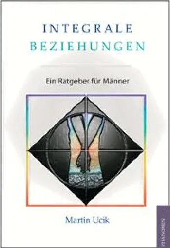 Integrale Beziehungen - Ein Ratgeber für Männer Bild: Integrale Beziehungen - Ein Ratgeber für Männer