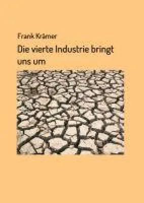 Die vierte Industrie bringt uns um - kritische Lektüre zum Thema Klimakatastrophe rüttelt auf Bild: Die vierte Industrie bringt uns um - kritische Lektüre zum Thema Klimakatastrophe rüttelt auf
