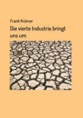 Die vierte Industrie bringt uns um - kritische Lektüre zum Thema Klimakatastrophe rüttelt auf Bild: Die vierte Industrie bringt uns um - kritische Lektüre zum Thema Klimakatastrophe rüttelt auf