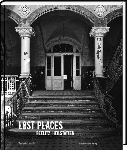 Architektonische Zeugnisse einer vergangenen Epoche: Marc Mielzarjewicz’ Bildband-Reihe "Lost Places" Bild: Architektonische Zeugnisse einer vergangenen Epoche: Marc Mielzarjewicz’ Bildband-Reihe "Lost Places"