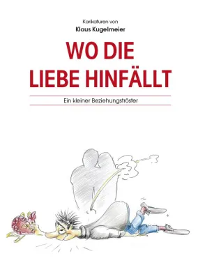 Bild: Texte und Karikaturen von Klaus Kugelmeier – "Wo die Liebe hinfällt"