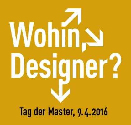 Wohin Designer? »Tag der Master« | 9.4.2016 Bild: Wohin Designer? »Tag der Master« | 9.4.2016