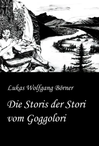 Bild: Die Storis der Stori vom Goggolori - Eine Erzählung zwischen Vergangenheit und Zukunft, Prosa und Lyrik