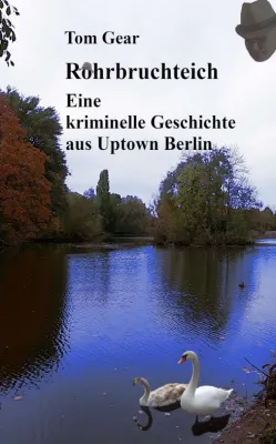 Bild: Rohrbruchteich - Eine kriminelle Geschichte aus Uptown Berlin