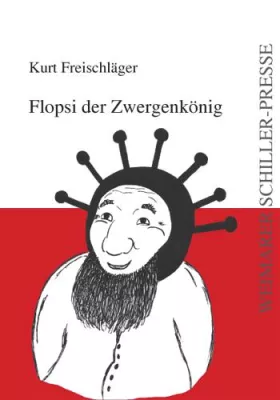 Bild: „Flopsi der Zwergenkönig“ von Kurt Freischläger – erschienen in der Weimarer Schiller-Presse