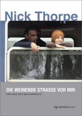 Bild: Neues Sachbuch: Der BBC-Korrespondent Nick Thorpe gibt den Menschen auf der Balkanroute endlich eine Stimme!